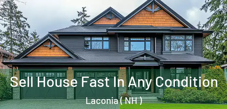  Sell House Fast In Any Condition Laconia ( NH )
