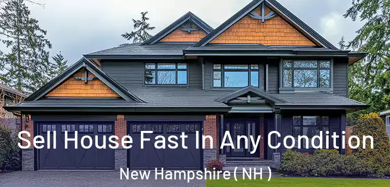  Sell House Fast In Any Condition New Hampshire ( NH )