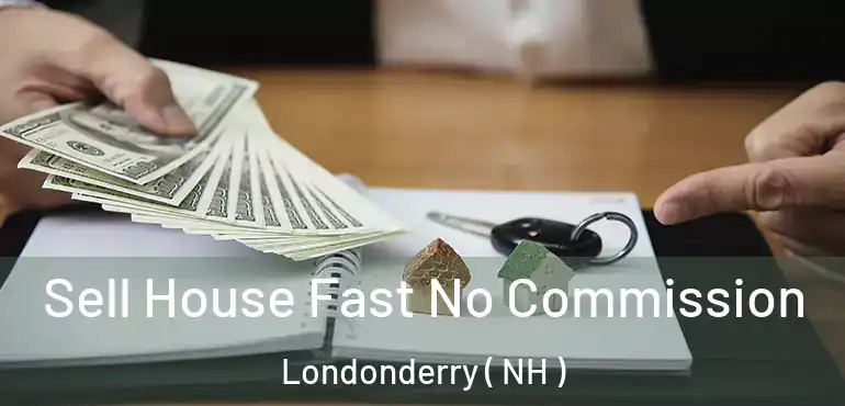 Sell House Fast No Commission Londonderry ( NH )
