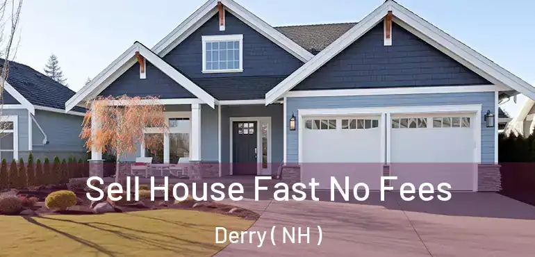 Sell House Fast No Fees Derry ( NH )