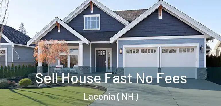  Sell House Fast No Fees Laconia ( NH )