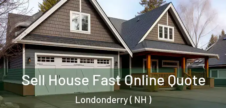  Sell House Fast Online Quote Londonderry ( NH )