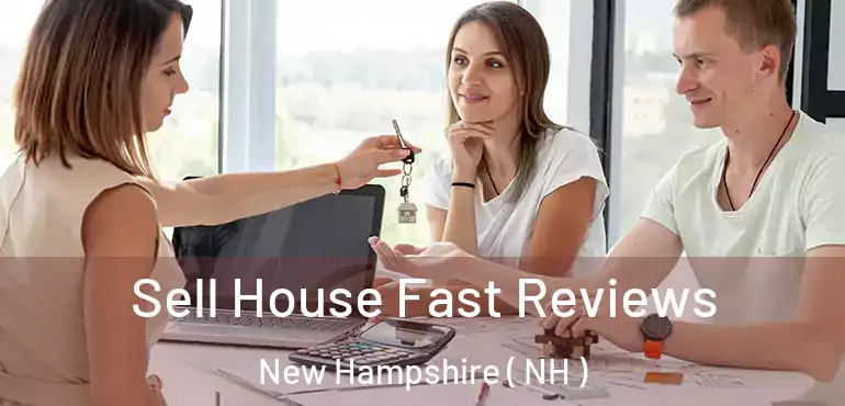  Sell House Fast Reviews New Hampshire ( NH )