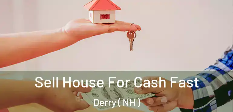 Sell House For Cash Fast Derry ( NH )