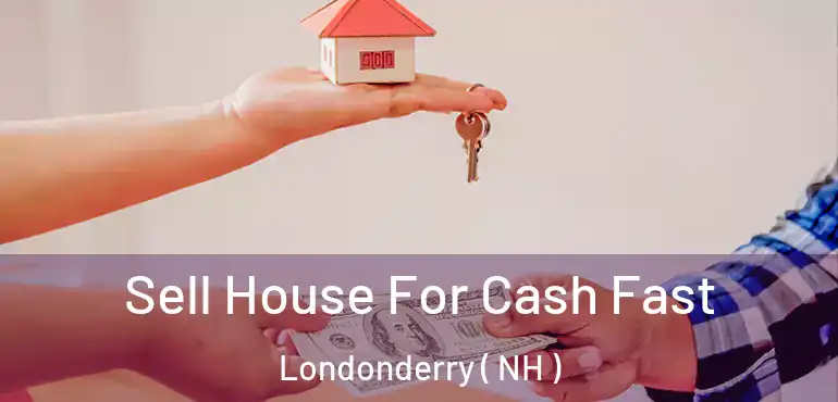  Sell House For Cash Fast Londonderry ( NH )