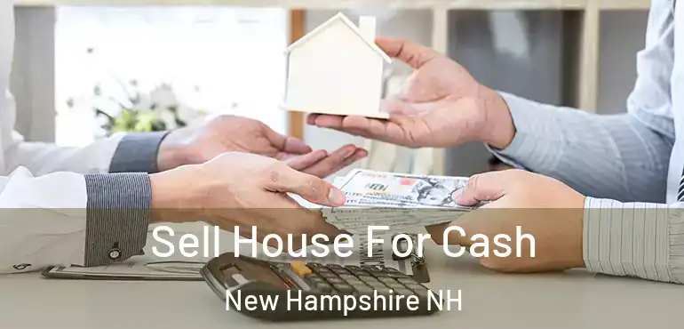  Sell House For Cash New Hampshire NH