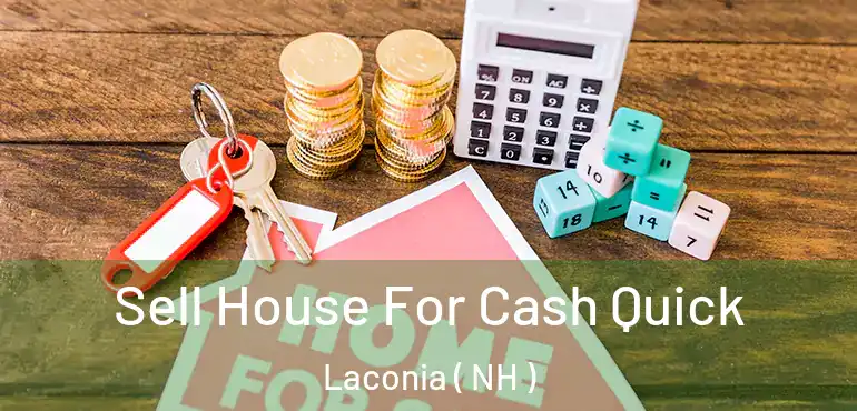  Sell House For Cash Quick Laconia ( NH )