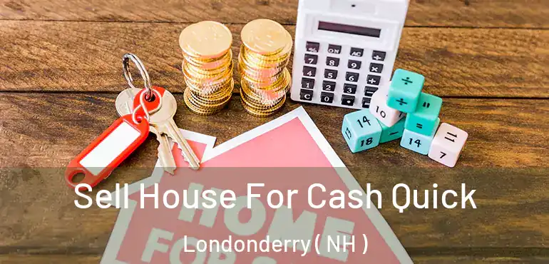  Sell House For Cash Quick Londonderry ( NH )