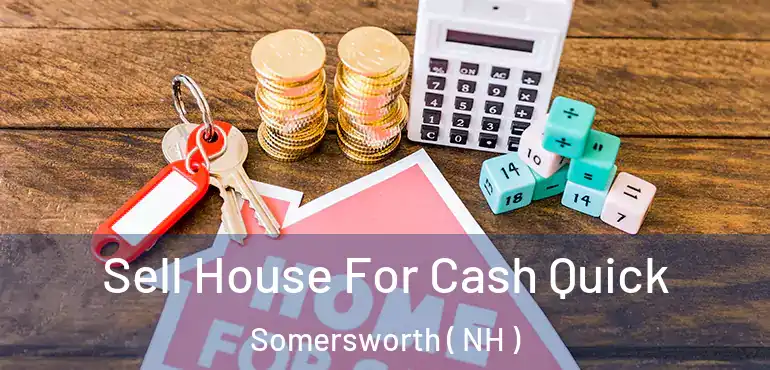  Sell House For Cash Quick Somersworth ( NH )