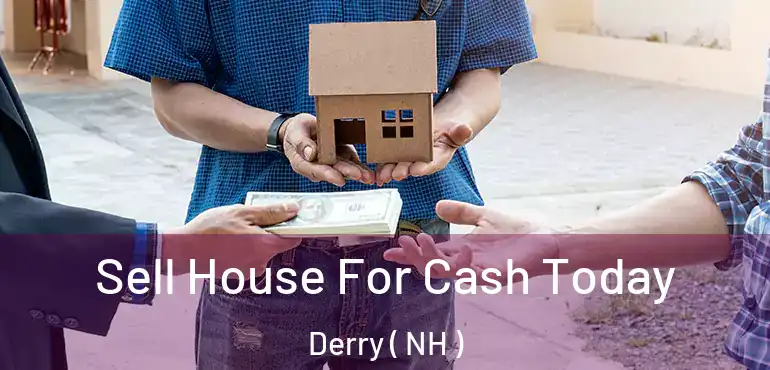  Sell House For Cash Today Derry ( NH )