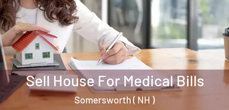 Sell House For Medical Bills Somersworth ( NH )