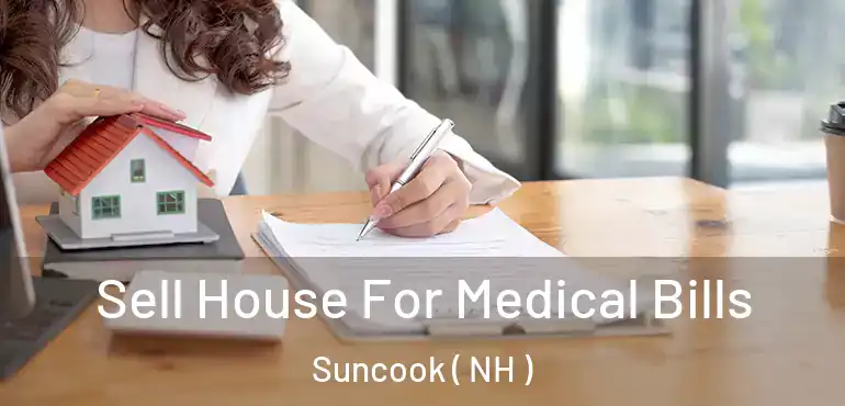 Sell House For Medical Bills Suncook ( NH )