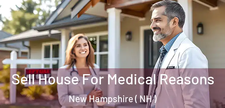 Sell House For Medical Reasons New Hampshire ( NH )