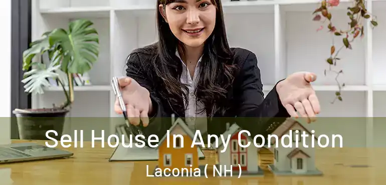 Sell House In Any Condition Laconia ( NH )