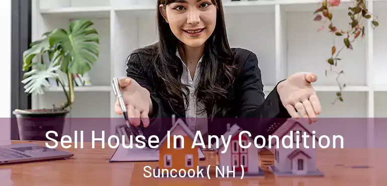 Sell House In Any Condition Suncook ( NH )