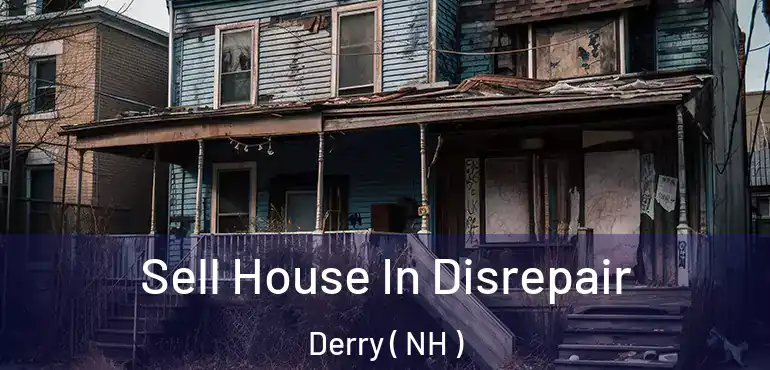  Sell House In Disrepair Derry ( NH )