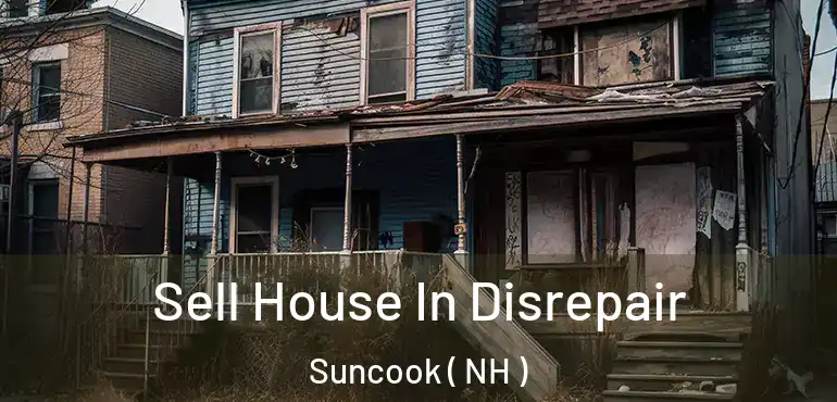 Sell House In Disrepair Suncook ( NH )