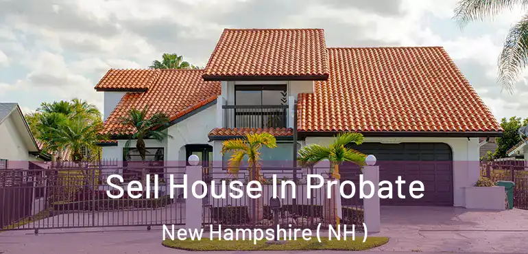  Sell House In Probate New Hampshire ( NH )