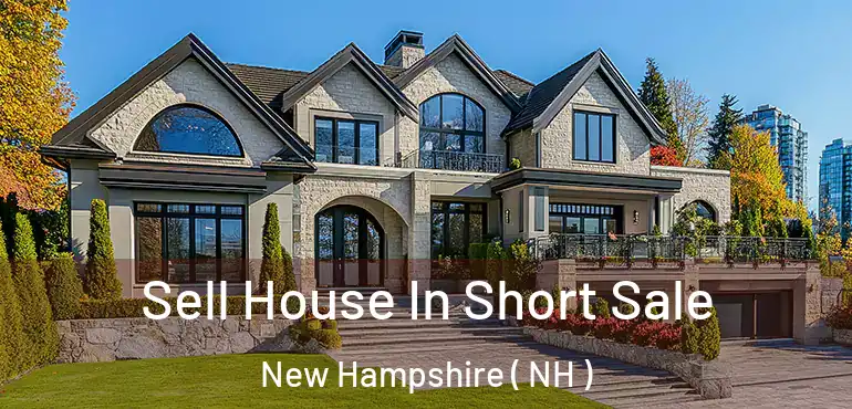  Sell House In Short Sale New Hampshire ( NH )