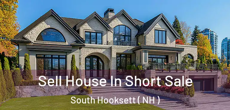 Sell House In Short Sale South Hooksett ( NH )