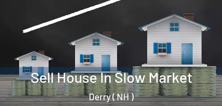  Sell House In Slow Market Derry ( NH )
