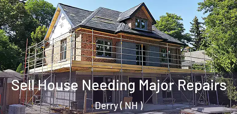 Sell House Needing Major Repairs Derry ( NH )