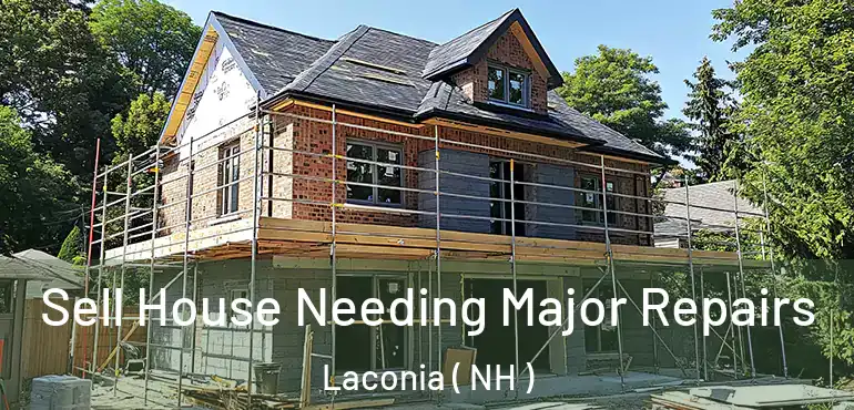 Sell House Needing Major Repairs Laconia ( NH )