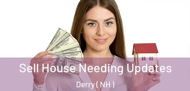  Sell House Needing Updates Derry ( NH )