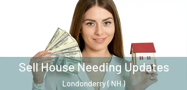  Sell House Needing Updates Londonderry ( NH )
