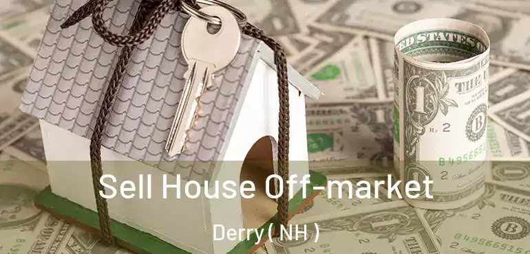 Sell House Off-market Derry ( NH )