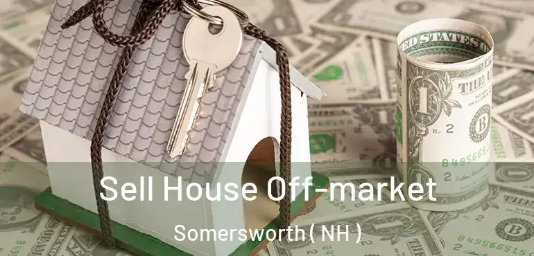  Sell House Off-market Somersworth ( NH )