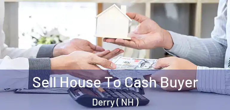  Sell House To Cash Buyer Derry ( NH )