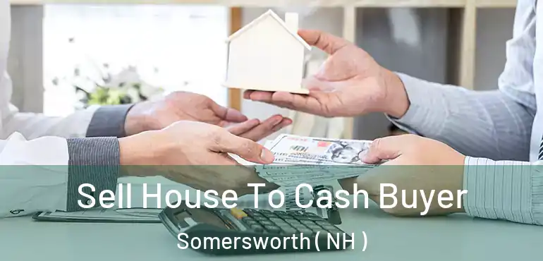 Sell House To Cash Buyer Somersworth ( NH )