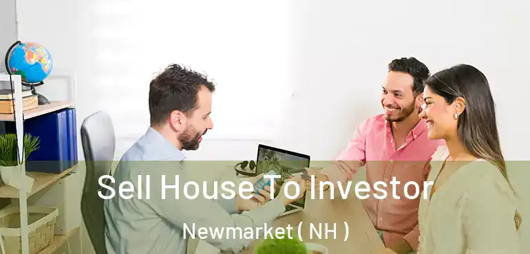 Sell House To Investor Newmarket ( NH )