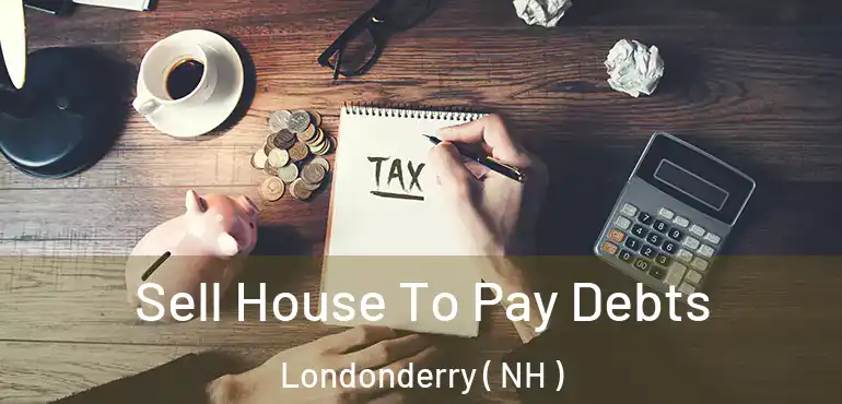  Sell House To Pay Debts Londonderry ( NH )