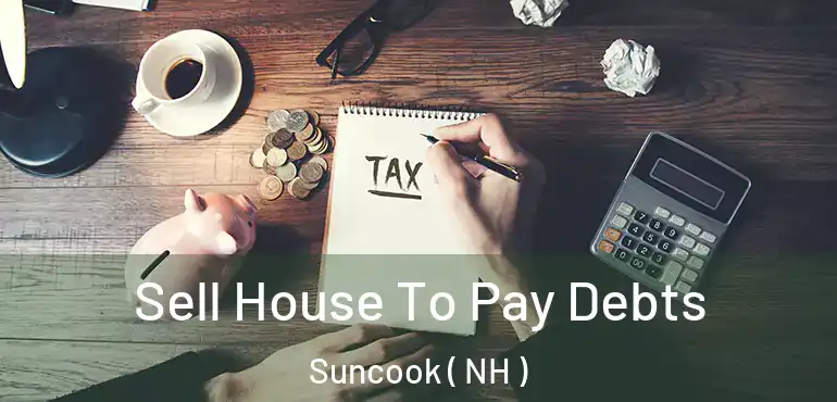 Sell House To Pay Debts Suncook ( NH )