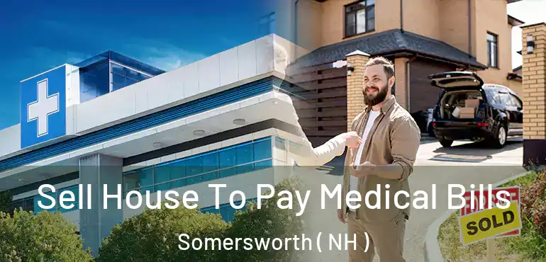  Sell House To Pay Medical Bills Somersworth ( NH )