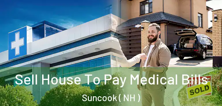  Sell House To Pay Medical Bills Suncook ( NH )