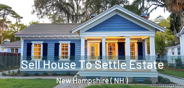  Sell House To Settle Estate New Hampshire ( NH )