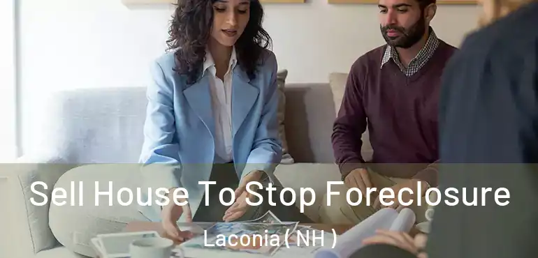  Sell House To Stop Foreclosure Laconia ( NH )