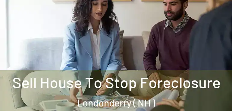 Sell House To Stop Foreclosure Londonderry ( NH )