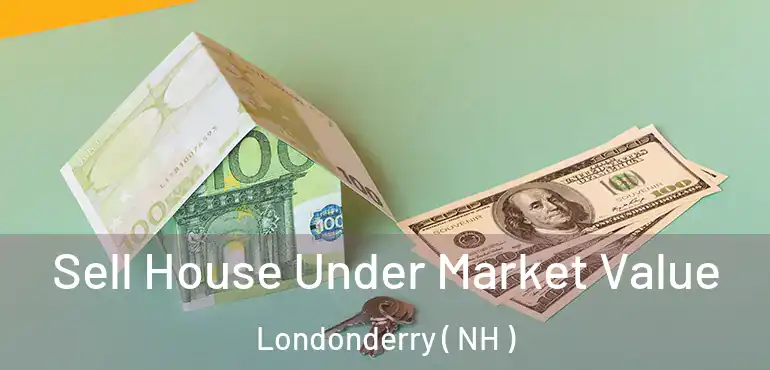  Sell House Under Market Value Londonderry ( NH )