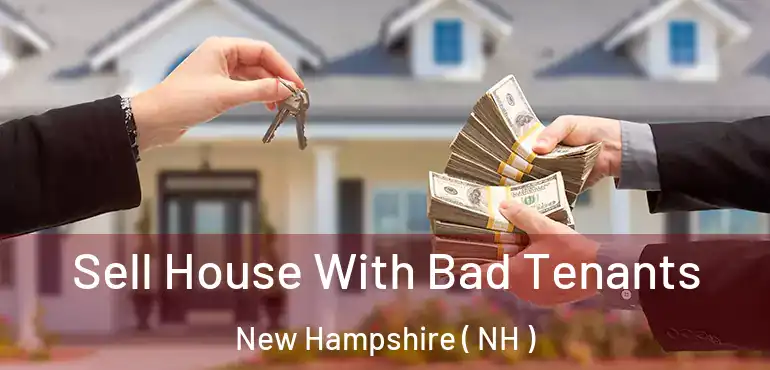  Sell House With Bad Tenants New Hampshire ( NH )