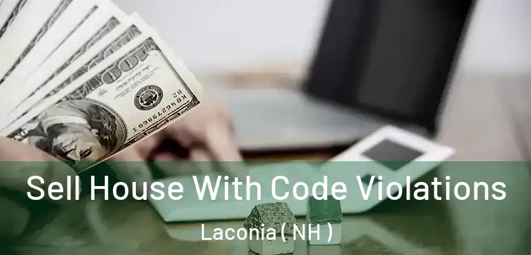  Sell House With Code Violations Laconia ( NH )