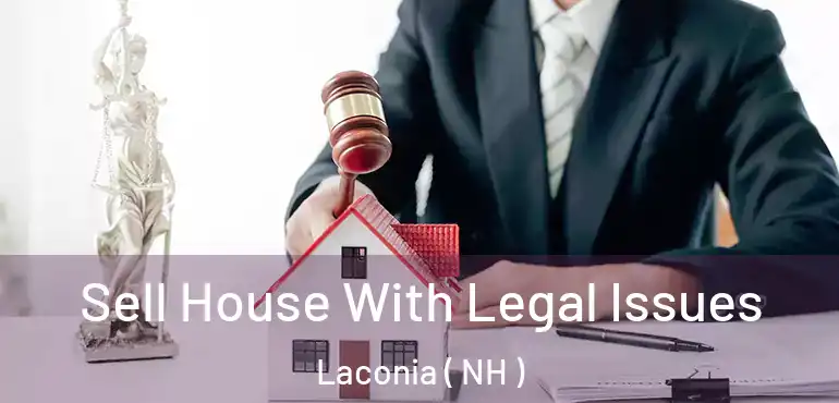  Sell House With Legal Issues Laconia ( NH )