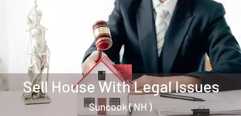 Sell House With Legal Issues Suncook ( NH )