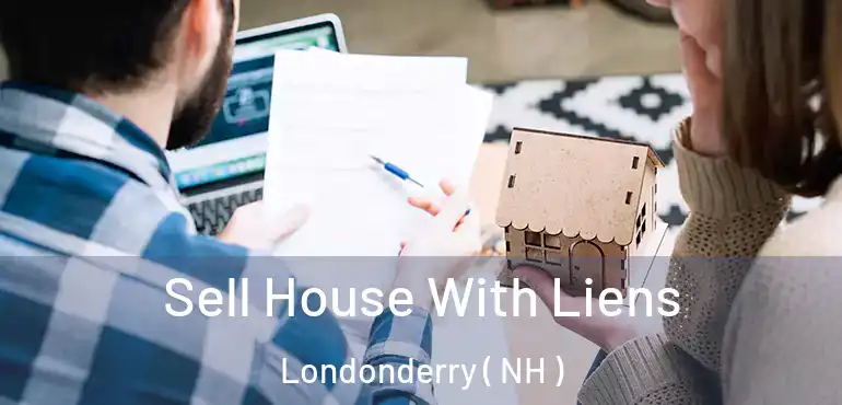 Sell House With Liens Londonderry ( NH )