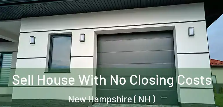  Sell House With No Closing Costs New Hampshire ( NH )