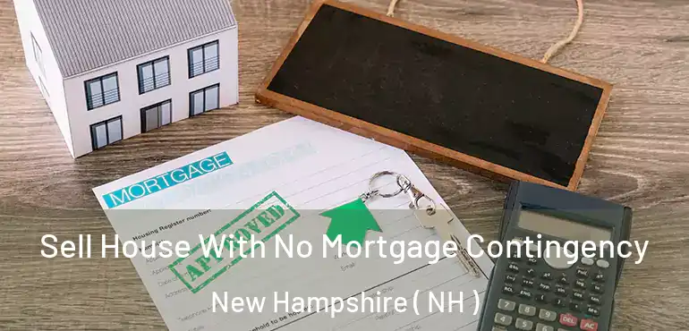  Sell House With No Mortgage Contingency New Hampshire ( NH )