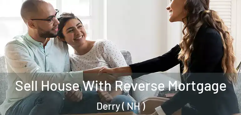  Sell House With Reverse Mortgage Derry ( NH )